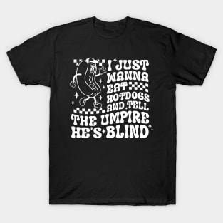 I Just Need To Eat Hotdogs And Tell An Umpire He'S Blind T-Shirt